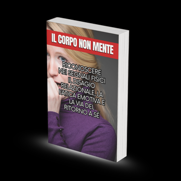 Il Corpo Non Mente - Riconoscere nei segnali fisici il disagio relazionale